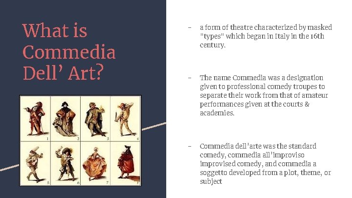 What is Commedia Dell’ Art? - a form of theatre characterized by masked "types"