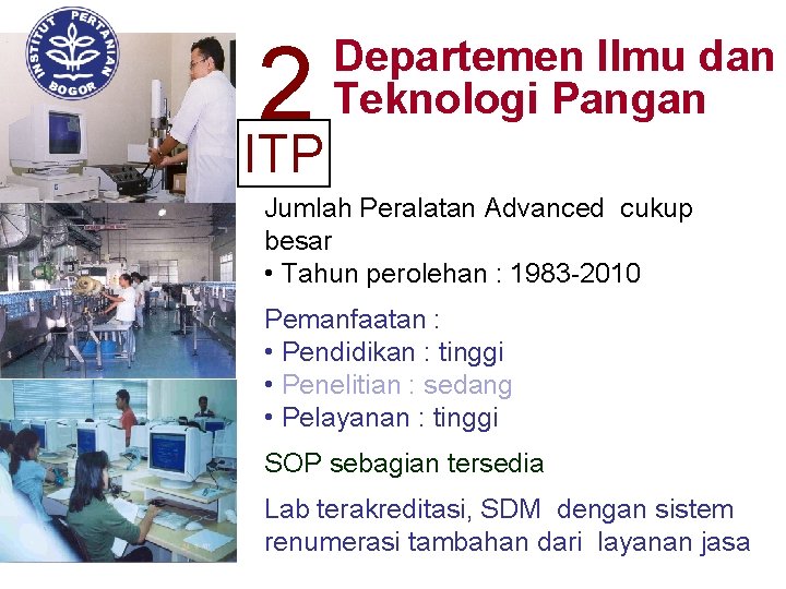 2 ITP Departemen Ilmu dan Teknologi Pangan Jumlah Peralatan Advanced cukup besar • Tahun