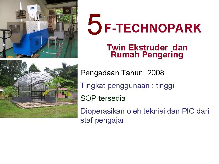 5 F-TECHNOPARK Twin Ekstruder dan Rumah Pengering Pengadaan Tahun 2008 Tingkat penggunaan : tinggi