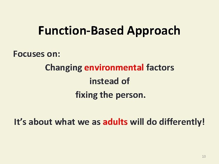 Function-Based Approach Focuses on: Changing environmental factors instead of fixing the person. It’s about