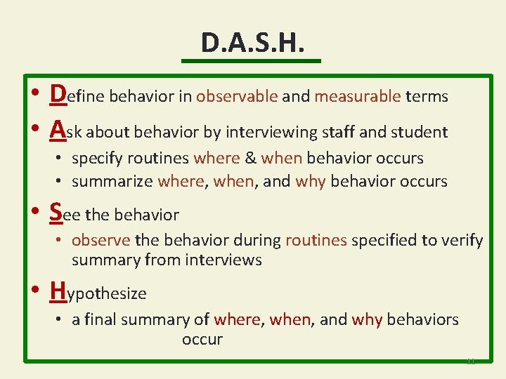 D. A. S. H. • Define behavior in observable and measurable terms • Ask