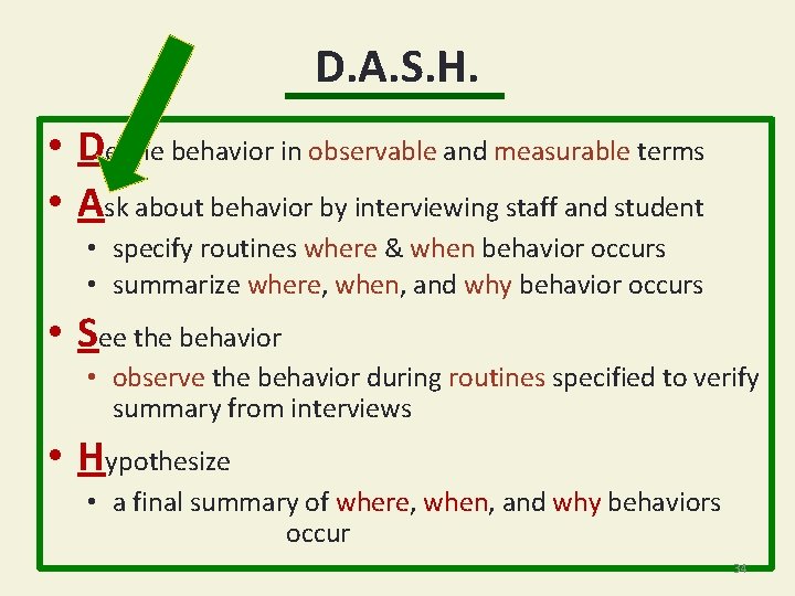 D. A. S. H. • Define behavior in observable and measurable terms • Ask