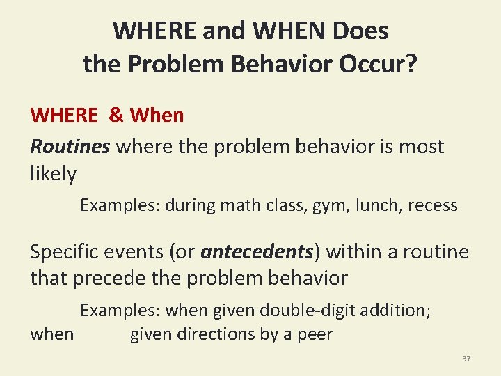 WHERE and WHEN Does the Problem Behavior Occur? WHERE & When Routines where the