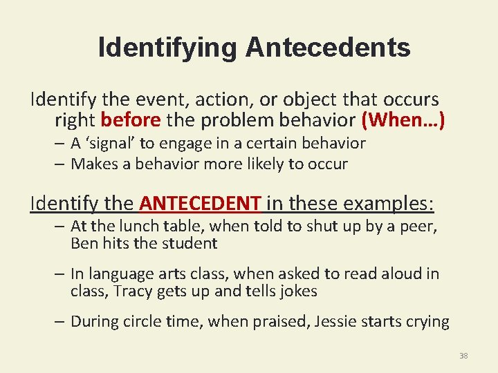 Identifying Antecedents Identify the event, action, or object that occurs right before the problem
