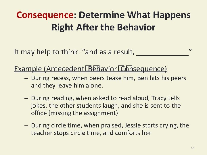 Consequence: Determine What Happens Right After the Behavior It may help to think: “and