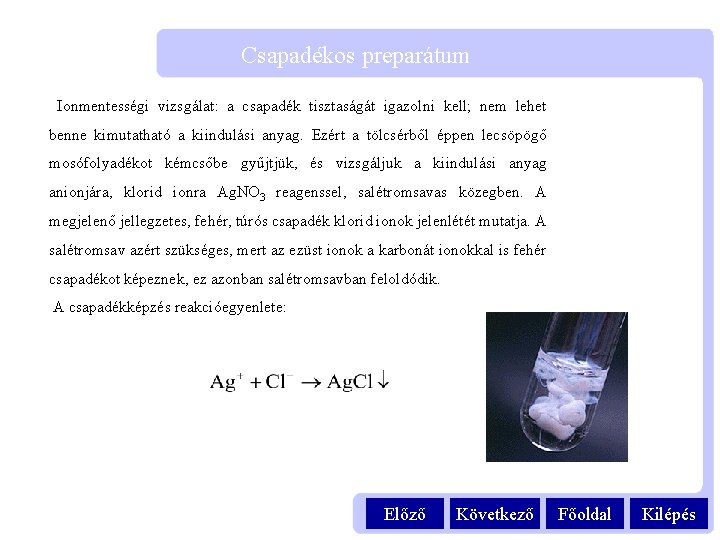 Csapadékos preparátum Ionmentességi vizsgálat: a csapadék tisztaságát igazolni kell; nem lehet benne kimutatható a