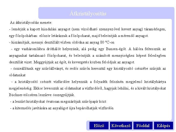 Átkristályosítás Az átkristályosítás menete: - lemérjük a kapott kiindulási anyagot (nem vízoldható szennyezővel kevert