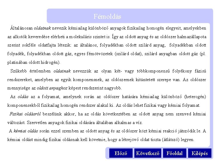 Fémoldás Általánosan oldatnak nevezik kémiailag különböző anyagok fizikailag homogén elegyeit, amelyekben az alkotók keveredése