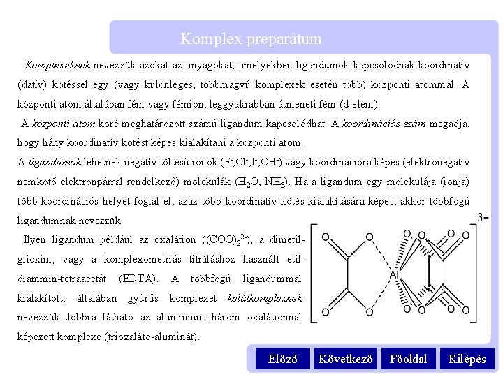 Komplex preparátum Komplexeknek nevezzük azokat az anyagokat, amelyekben ligandumok kapcsolódnak koordinatív (datív) kötéssel egy