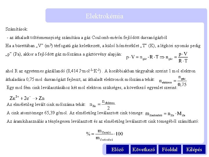 Elektrokémia Számítások: - az áthaladt töltésmennyiség számítása a gáz Coulomb-mérőn fejlődött durranógázból Ha a