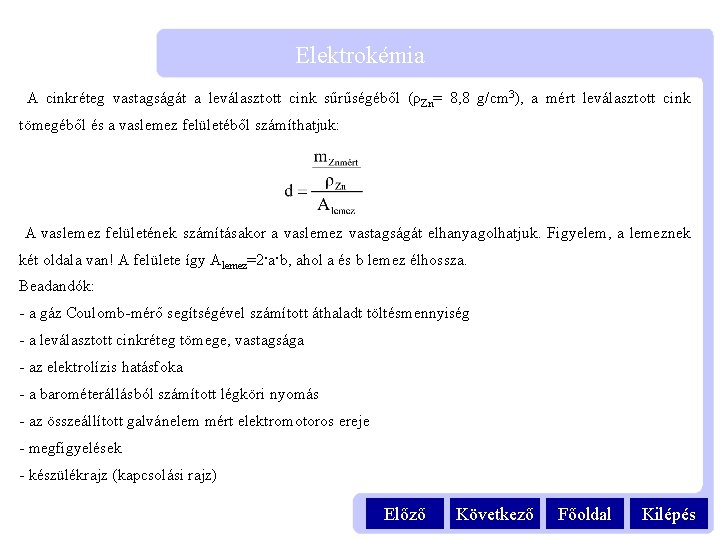 Elektrokémia A cinkréteg vastagságát a leválasztott cink sűrűségéből (ρZn= 8, 8 g/cm 3), a