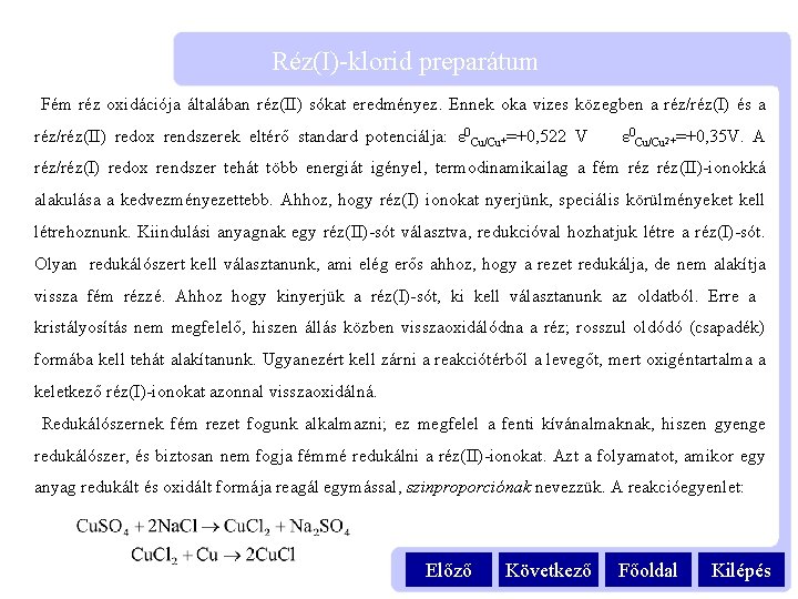 Réz(I)-klorid preparátum Fém réz oxidációja általában réz(II) sókat eredményez. Ennek oka vizes közegben a