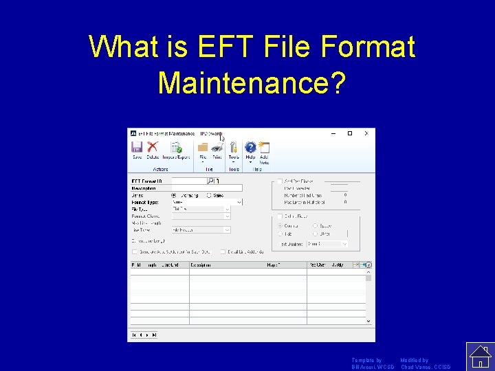 What is EFT File Format Maintenance? Template by Modified by Bill Arcuri, WCSD Chad
