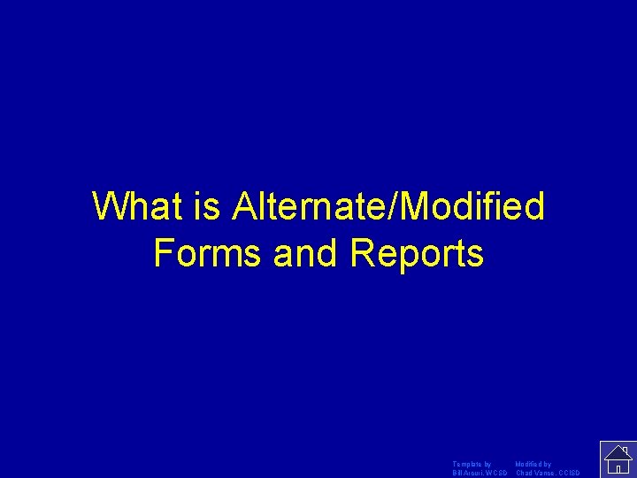 What is Alternate/Modified Forms and Reports Template by Modified by Bill Arcuri, WCSD Chad