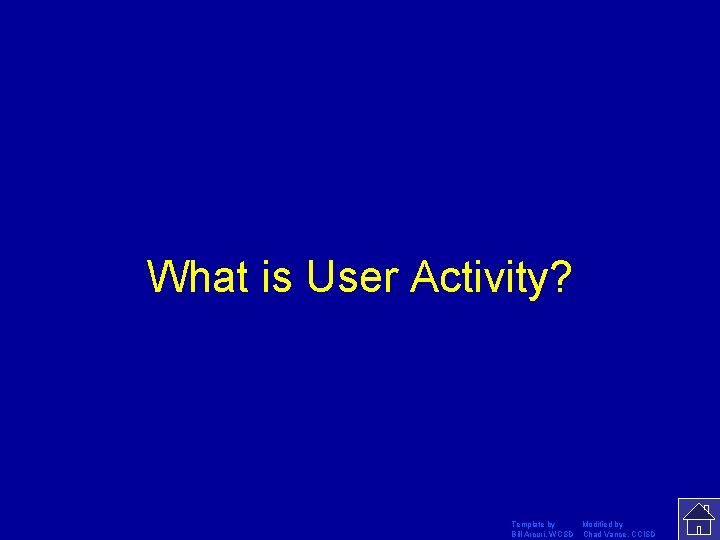 What is User Activity? Template by Modified by Bill Arcuri, WCSD Chad Vance, CCISD