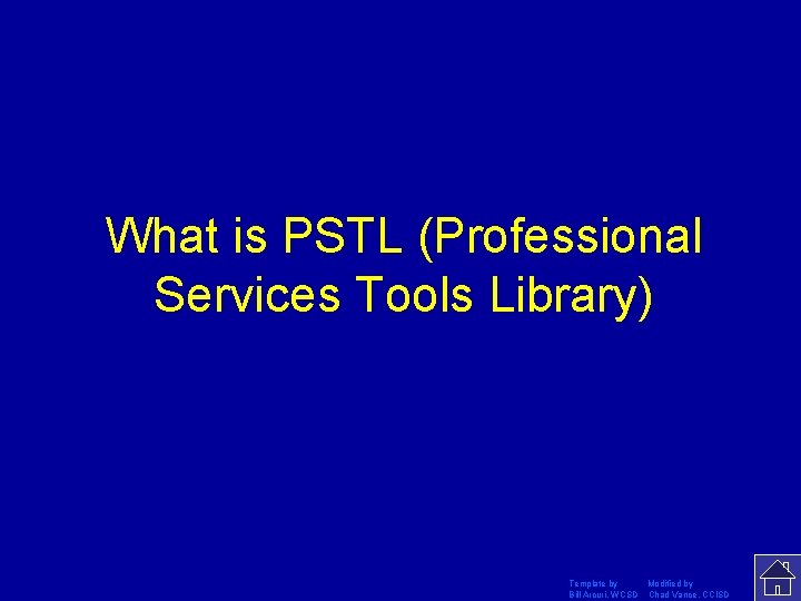 What is PSTL (Professional Services Tools Library) Template by Modified by Bill Arcuri, WCSD