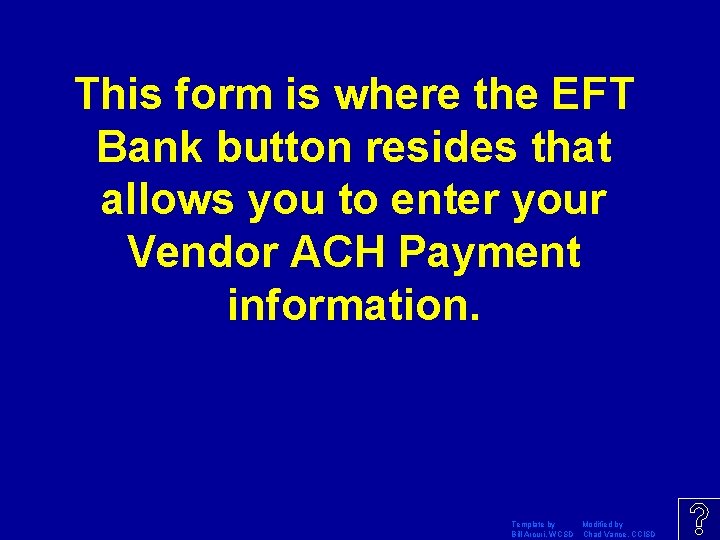 This form is where the EFT Bank button resides that allows you to enter