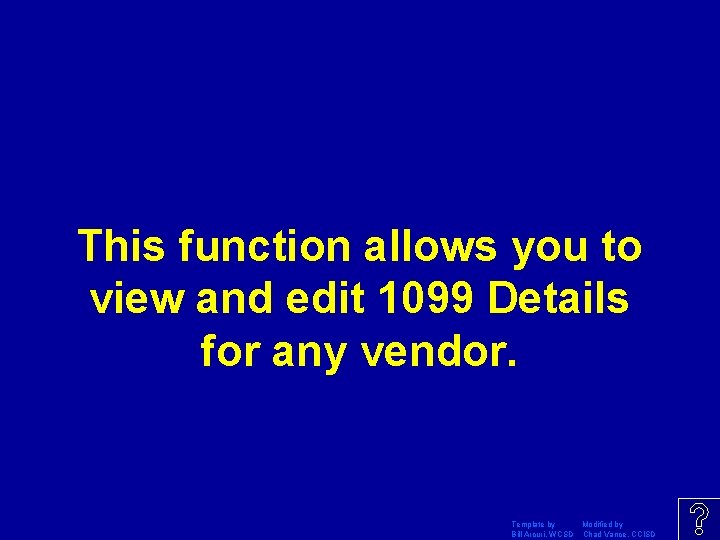 This function allows you to view and edit 1099 Details for any vendor. Template