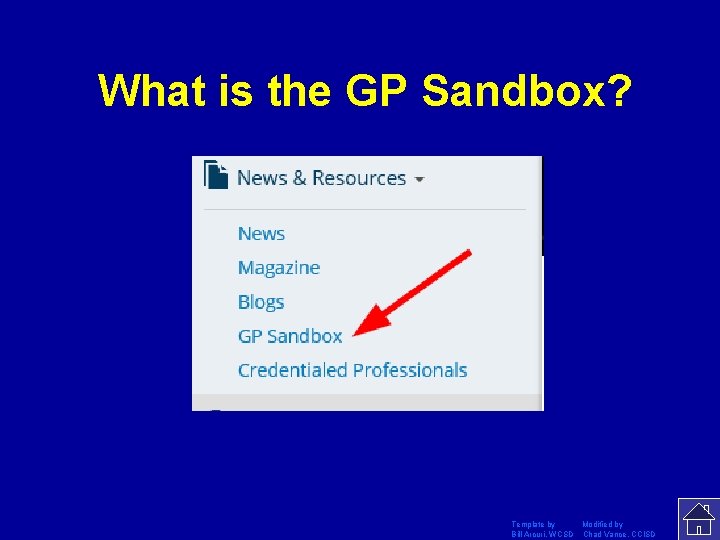 What is the GP Sandbox? Template by Modified by Bill Arcuri, WCSD Chad Vance,