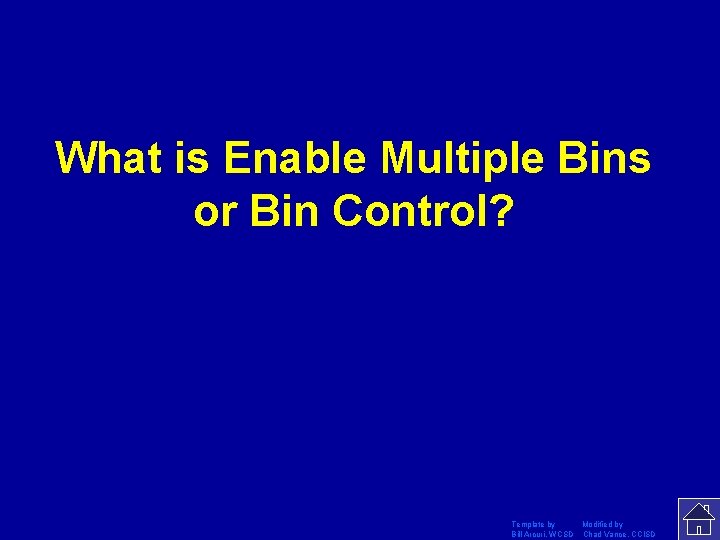 What is Enable Multiple Bins or Bin Control? Template by Modified by Bill Arcuri,