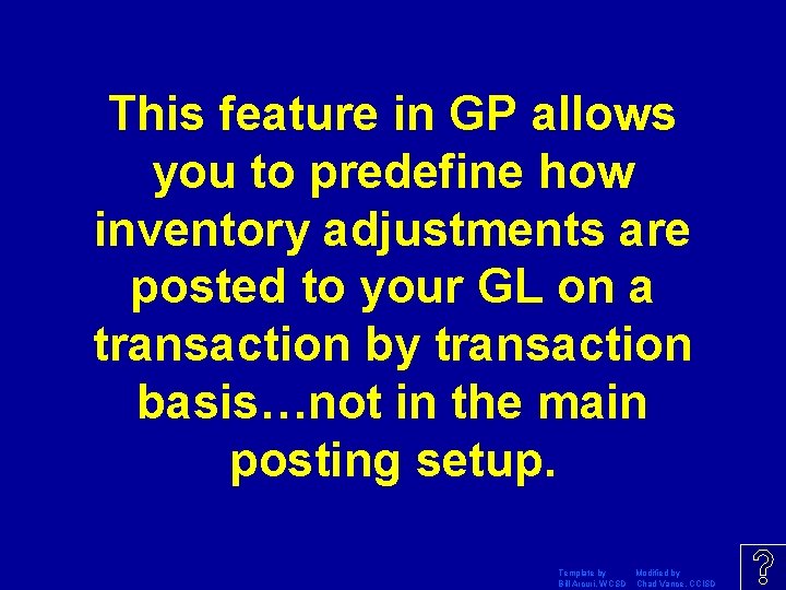 This feature in GP allows you to predefine how inventory adjustments are posted to