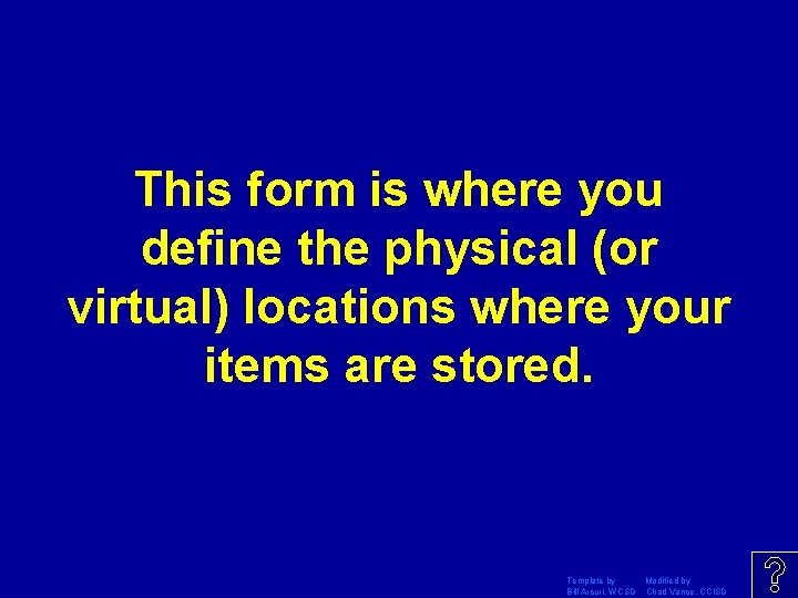 This form is where you define the physical (or virtual) locations where your items