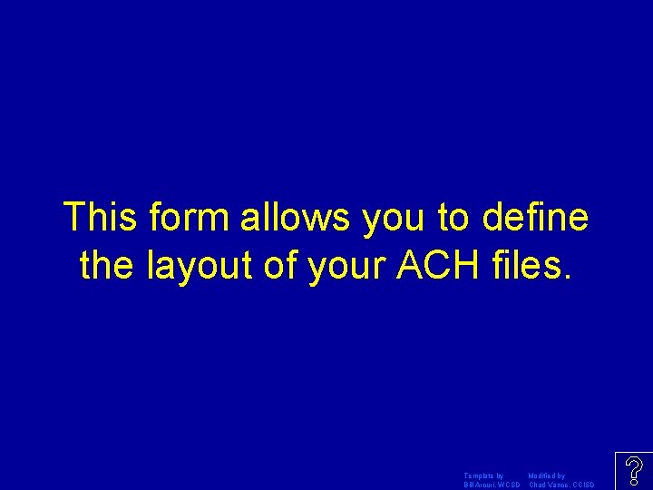 This form allows you to define the layout of your ACH files. Template by