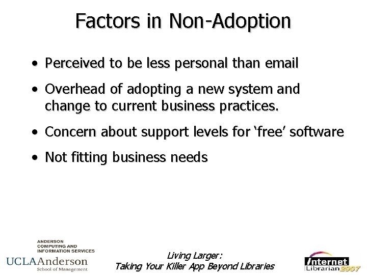 Factors in Non-Adoption • Perceived to be less personal than email • Overhead of