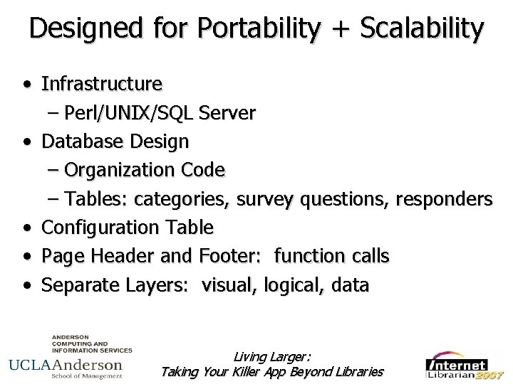 Designed for Portability + Scalability • Infrastructure – Perl/UNIX/SQL Server • Database Design –