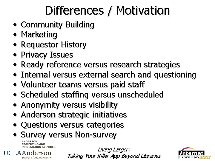 Differences / Motivation • • • Community Building Marketing Requestor History Privacy Issues Ready