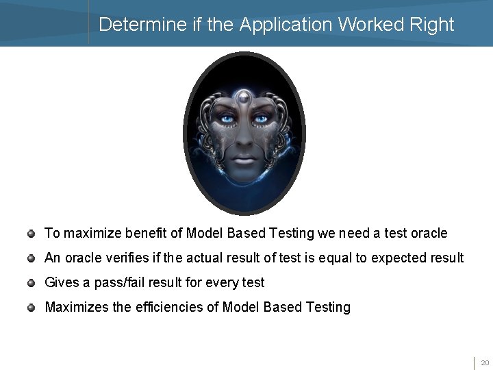 Determine if the Application Worked Right To maximize benefit of Model Based Testing we