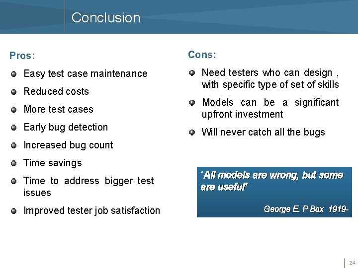 Conclusion Pros: Easy test case maintenance Reduced costs Cons: Need testers who can design