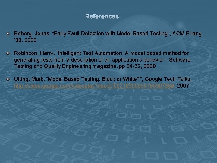 References Boberg, Jonas. “Early Fault Detection with Model Based Testing”, ACM Erlang ’ 08,