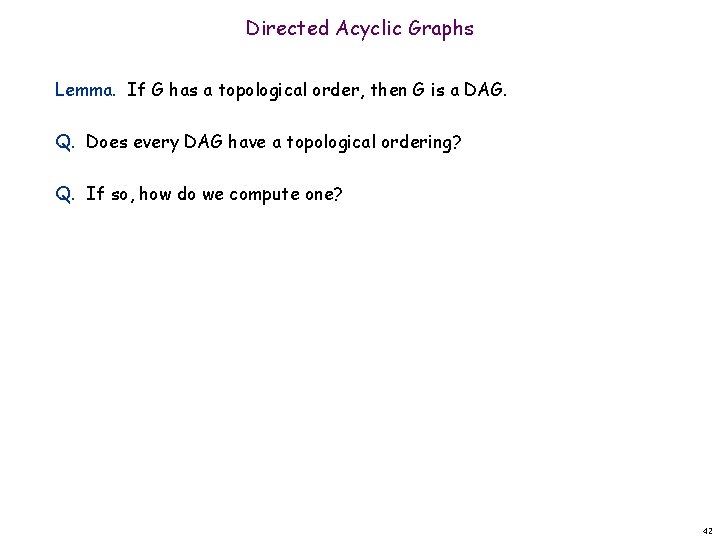 Directed Acyclic Graphs Lemma. If G has a topological order, then G is a