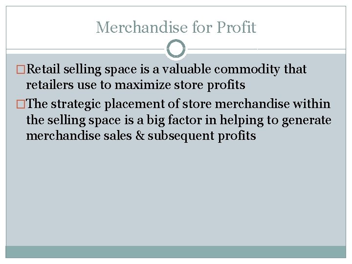 Merchandise for Profit �Retail selling space is a valuable commodity that retailers use to