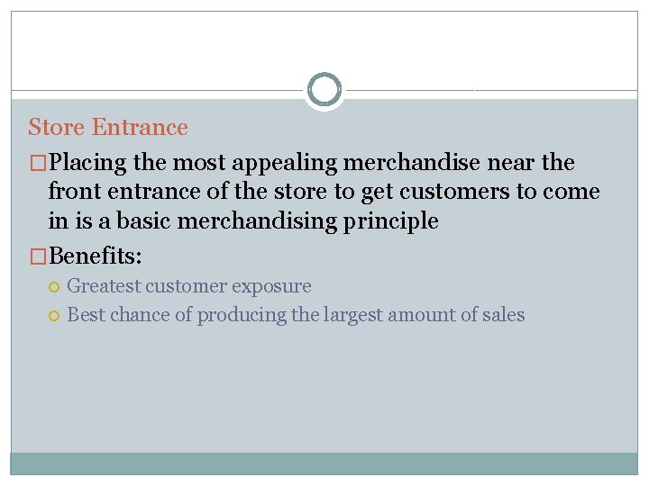 Store Entrance �Placing the most appealing merchandise near the front entrance of the store
