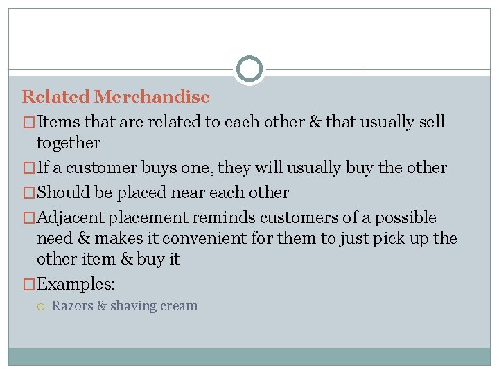 Related Merchandise �Items that are related to each other & that usually sell together