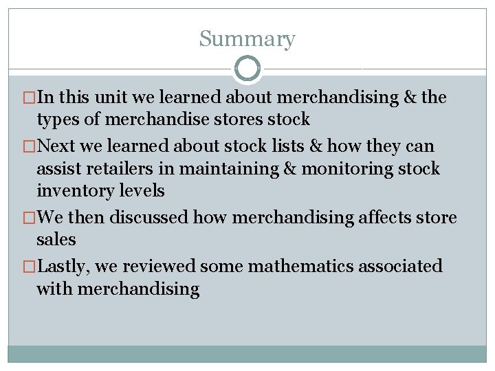 Summary �In this unit we learned about merchandising & the types of merchandise stores
