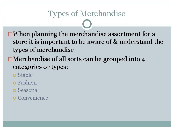 Types of Merchandise �When planning the merchandise assortment for a store it is important