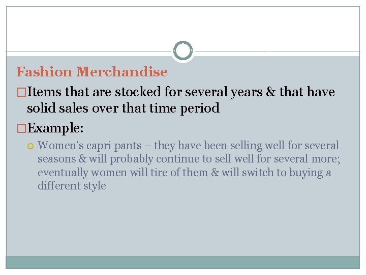 Fashion Merchandise �Items that are stocked for several years & that have solid sales