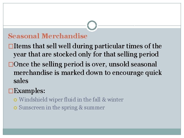 Seasonal Merchandise �Items that sell well during particular times of the year that are