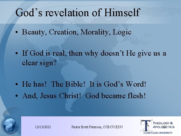 God’s revelation of Himself • Beauty, Creation, Morality, Logic • If God is real,