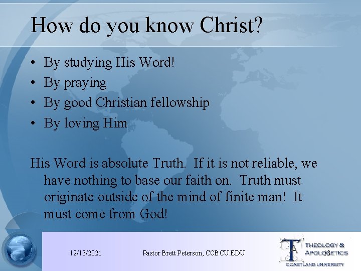 How do you know Christ? • • By studying His Word! By praying By