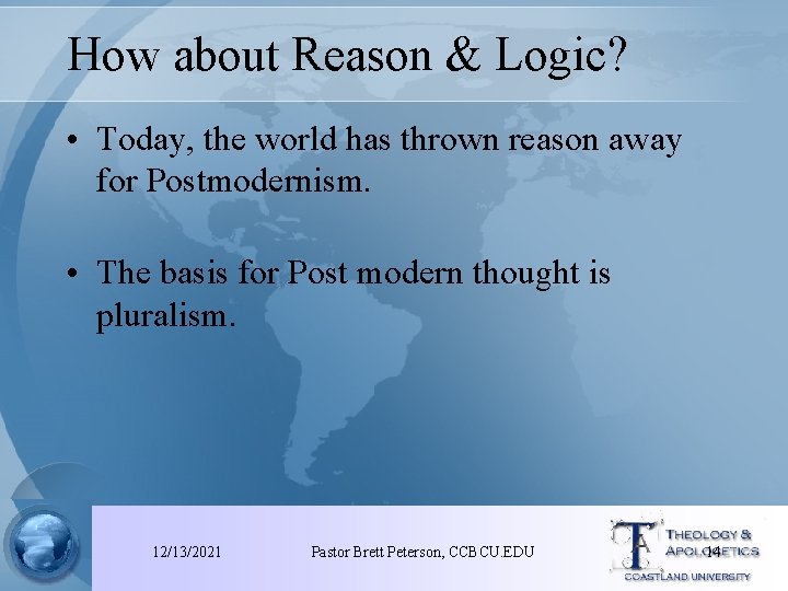 How about Reason & Logic? • Today, the world has thrown reason away for