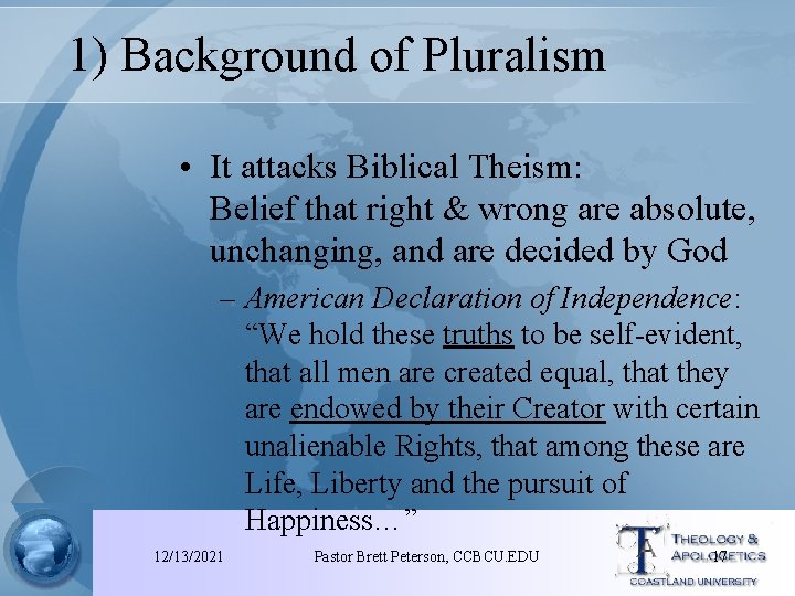 1) Background of Pluralism • It attacks Biblical Theism: Belief that right & wrong