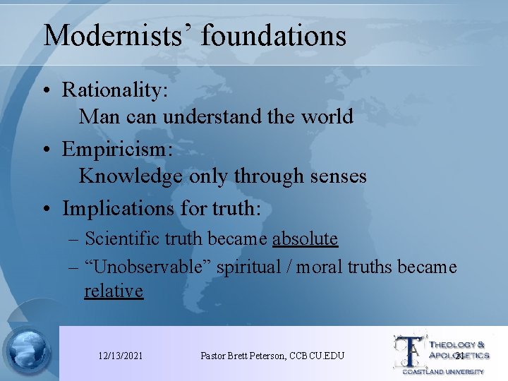 Modernists’ foundations • Rationality: Man can understand the world • Empiricism: Knowledge only through