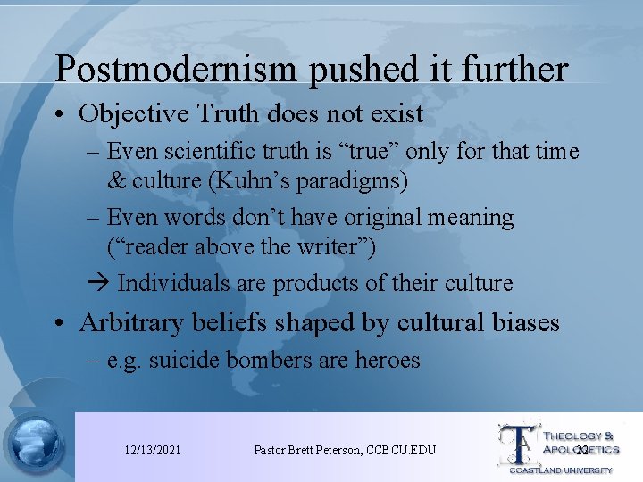 Postmodernism pushed it further • Objective Truth does not exist – Even scientific truth