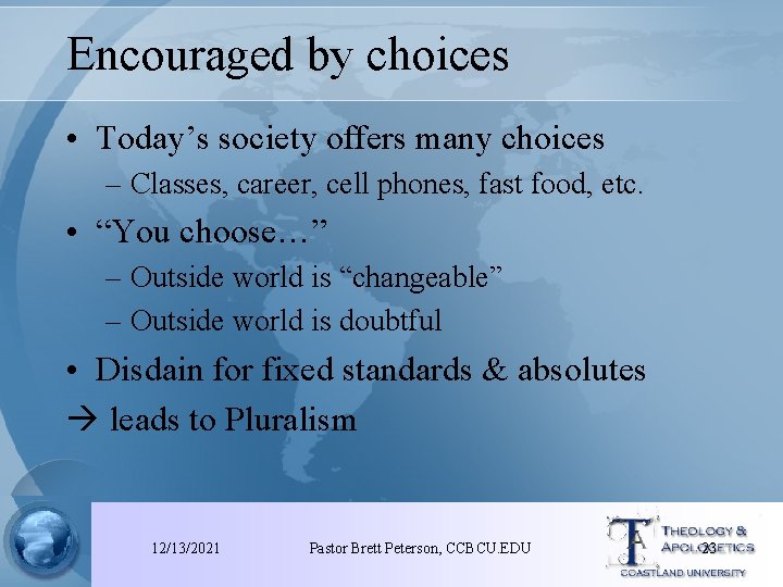 Encouraged by choices • Today’s society offers many choices – Classes, career, cell phones,