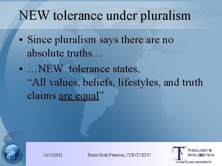 NEW tolerance under pluralism • Since pluralism says there are no absolute truths… •