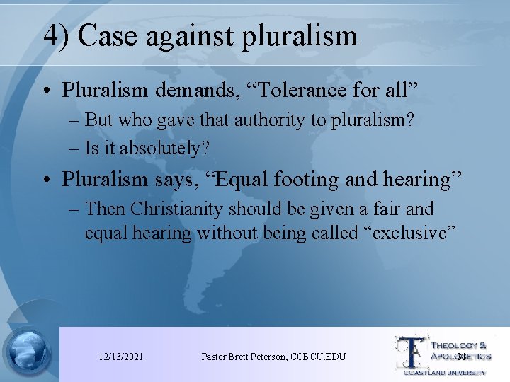 4) Case against pluralism • Pluralism demands, “Tolerance for all” – But who gave